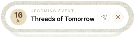 The upcoming-event notice: a dated pill announcing the Threads of Tomorrow exhibition, with actions to open or dismiss it